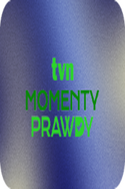 PL ▎TVN MOMENTY PRAWDY HD